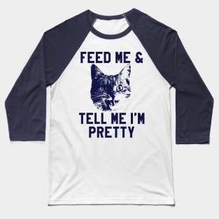 Feed Me & Tell Me I'm Pretty Funny Cat Baseball T-Shirt